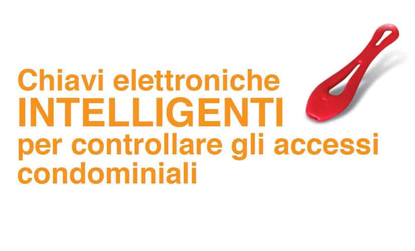 Chiavi elettroniche INTELLIGENTI per controllare gli accessi condominiali